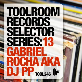 Toolroom Records Selector Series: 13 Gabriel Rocha aka DJ PP by DJ PP