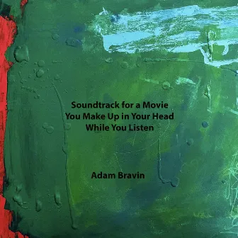 Soundtrack for a Movie You Make up in Your Head While You Listen by Adam Bravin