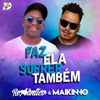 Faz Ela Sofrer Também by Maikinho DJ