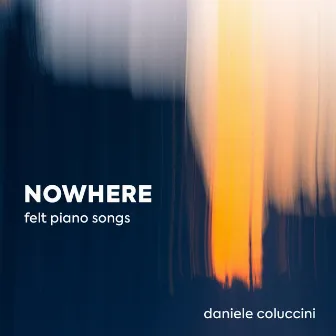 Nowhere: Felt Piano Songs by Daniele Coluccini