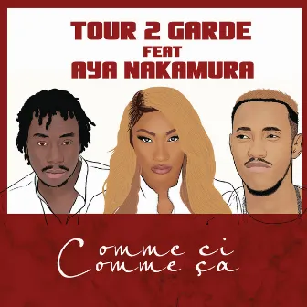 Comme ci comme ça (feat. Aya Nakamura) by Tour 2 Garde