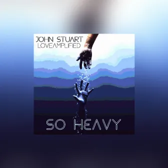 So Heavy by John Stuart