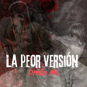 La Peor Versión by Drelo MC