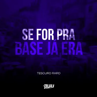 Se For Pra Base Já Era by Tesouro