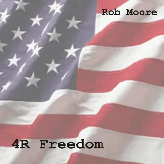 4r Freedom by Rob Moore