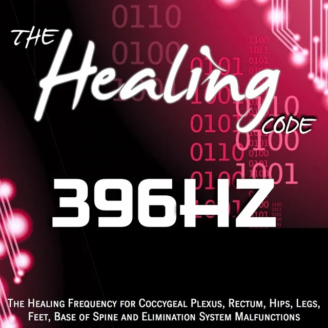 The Healing Code: 396 Hz - 1 Hour Healing Frequency for Coccygeal Plexus, Rectum, Hips, Legs, Feet, Base of Spine and Elimination System Malfunctions