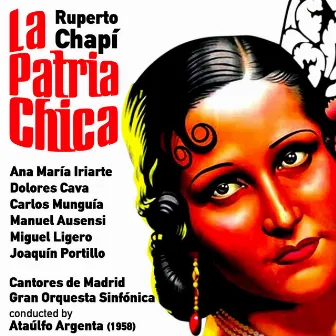 Ruperto Chapí: La Patria Chica [Zarzuela en Un Acto] (1958) by Carlos Munguia