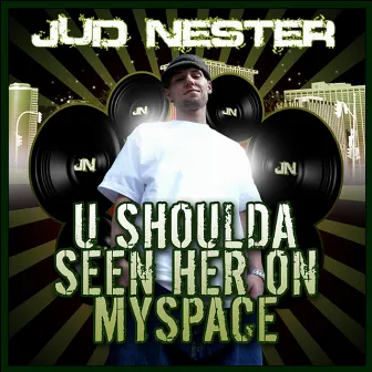 U Shoulda Seen Her On Myspace by Jud Nester