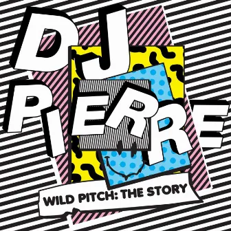 Wild Pitch: The Story by DJ Pierre