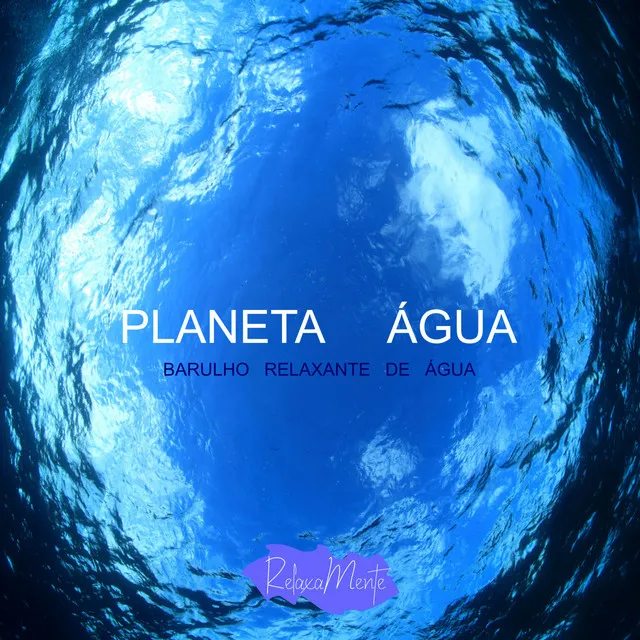 Planeta Água - Barulho Relaxante De Água