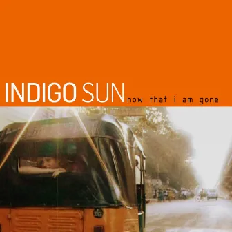 Now That I'm Gone by Indigo Sun