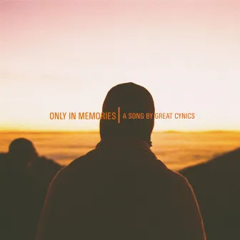 Only in Memories by Great Cynics