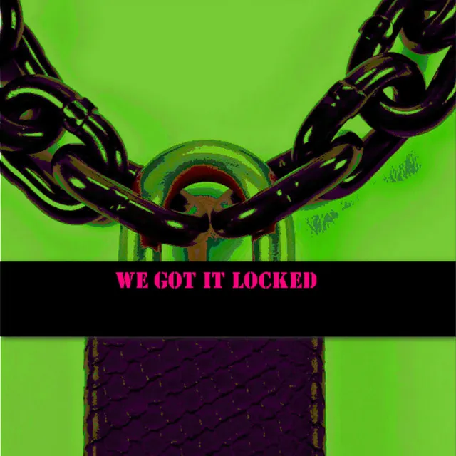 We Got It Locked