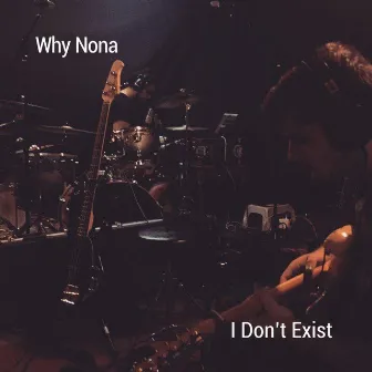 I Don't Exist by Why Nona