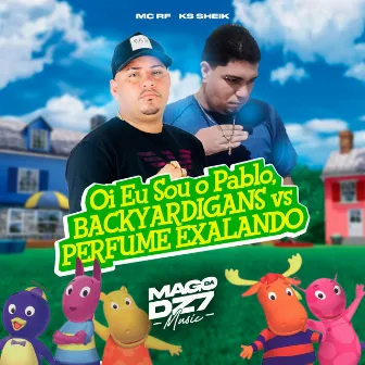 Oi Eu Sou o Pablo, Backyardigans Vs Perfume Exalando by MC RF