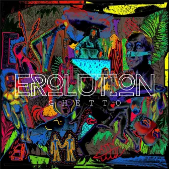 Erolution by Ghetto