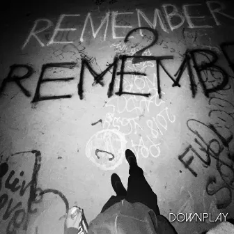 REMEMBER 2 REMEMBER by DOWN PLAY