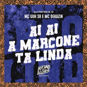 Ai Ai a Marcone Ta Linda by MC Guh SR