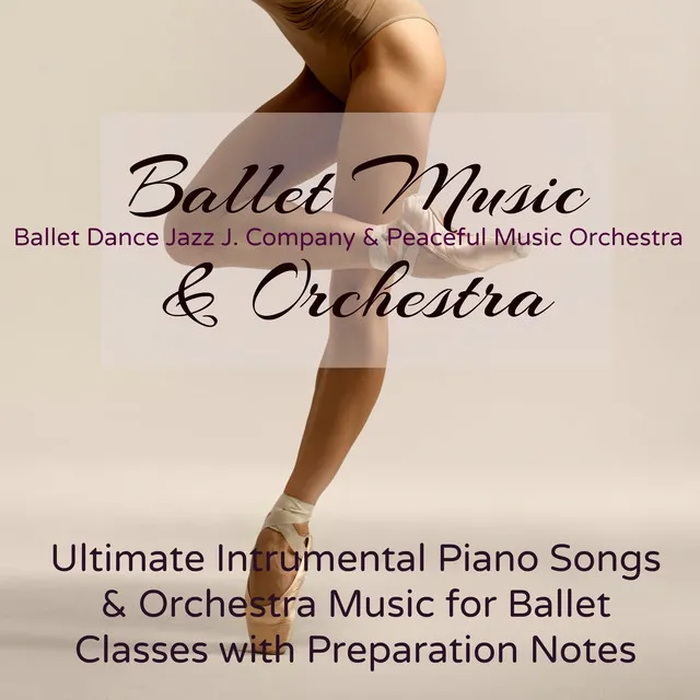 Ballet Music & Orchestra – Ultimate Intrumental Piano Songs & Orchestra Music for Ballet Classes