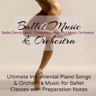 Ballet Music & Orchestra – Ultimate Intrumental Piano Songs & Orchestra Music for Ballet Classes by Peaceful Music Orchestra