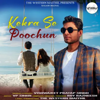 Kekra Se Poochun by Vishwajeet Pratap Singh