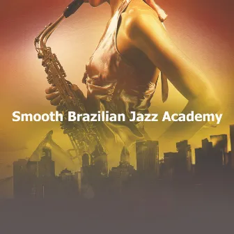 Smooth Brazilian Jazz Academy by Smooth Jazz Music Academy