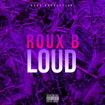 LOUD by Roux B