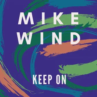 Keep On by Mike Wind