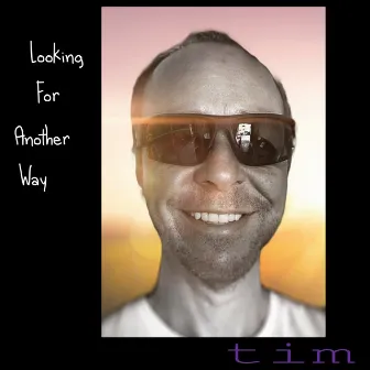 Looking For Another Way by Tim