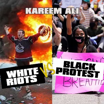 White Riots vs. Black Protest by KAREEM ALI