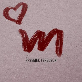 M by Przemek Ferguson