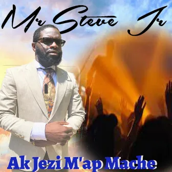 Ak Jezi M'ap Mache by MR STEVE JR