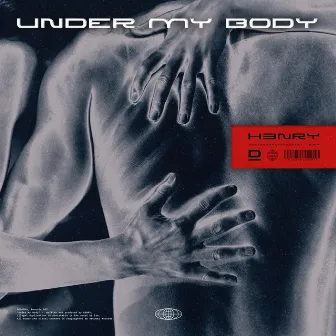 Under My Body by H3NRY