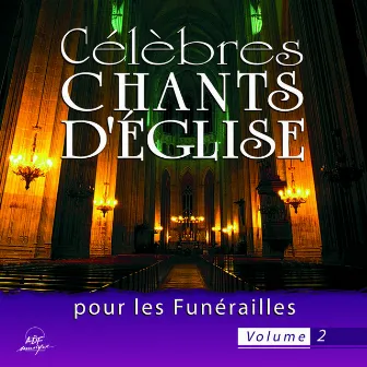 Célèbres chants d'église pour les funérailles, Vol. 2 by Ensemble vocal l'Alliance