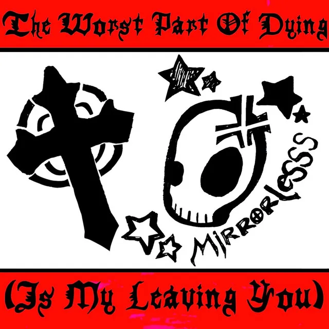 The Worst Part Of Dying (Is My Leaving You)