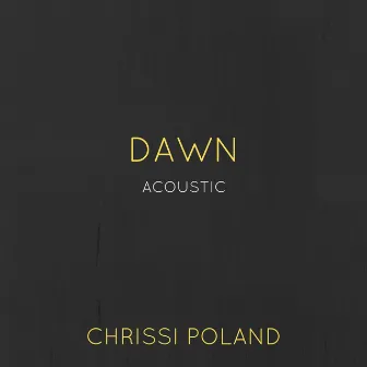 Dawn (Acoustic) by Chrissi Poland