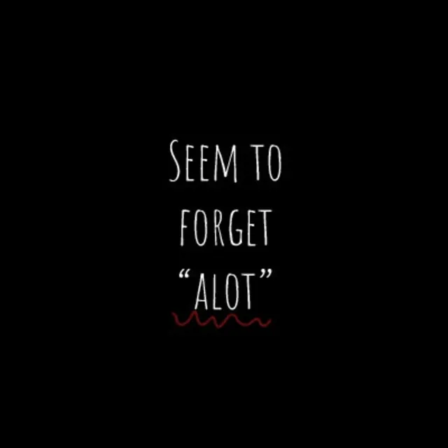 Seem to Forget Alot