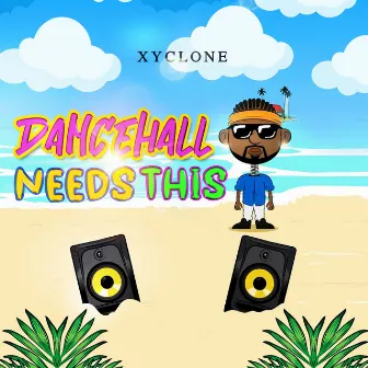 Dancehall Needs This by Xyclone