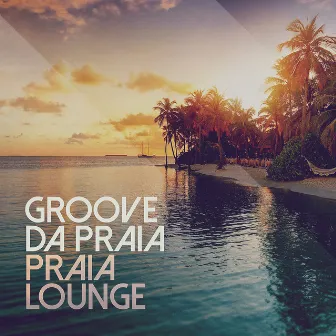 Praia Lounge by Groove Da Praia