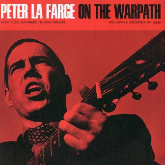 Peter LaFarge on the Warpath by Peter La Farge