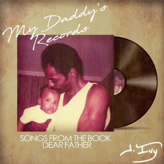 My Daddy's Records by J. Ivy