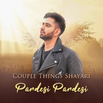 Couple Things Shayari Pardesi Pardesi by Unknown Artist