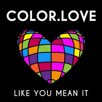 Like You Mean It by COLOR.LOVE