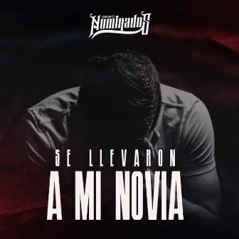 Se Llevaron a Mi Novia by Grupo Nominados