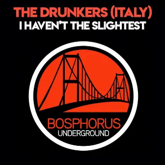 I Haven't the Slightest by The Drunkers (Italy)