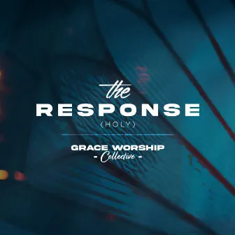 The Response (Holy) by Grace Worship Collective