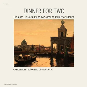 Dinner For Two – Ultimate Classical Piano Background Music for Dinner by Candlelight Romantic Dinner Music