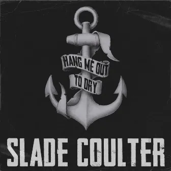 Hang Me Out to Dry by Slade Coulter