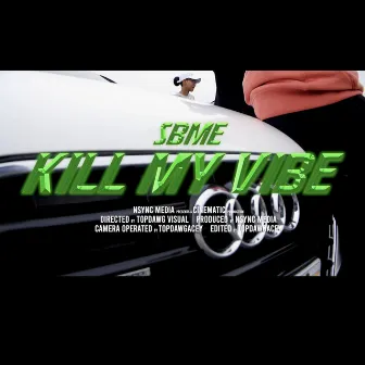 Kill My Vibe by SBME