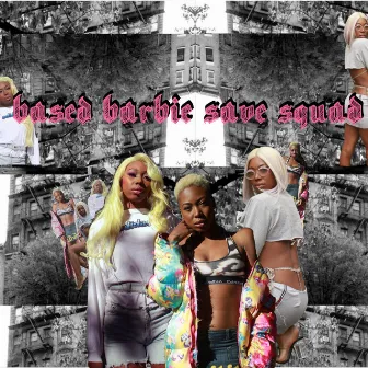 Based Barbie Save Squad by Azia